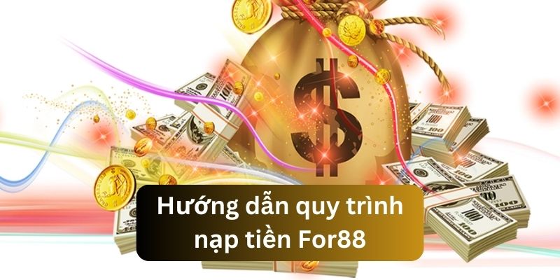 Hướng dẫn chi tiết nạp tiền For88 cho mọi hình thức